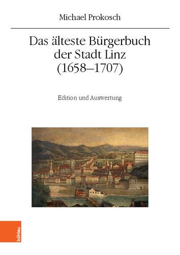 Das älteste Bürgerbuch der Stadt Linz (1658–1707): Edition und Auswertung