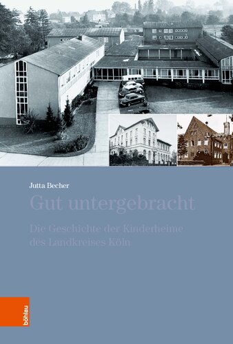 Gut untergebracht: Die Geschichte der Kinderheime des Landkreises Köln
