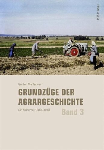 Grundzüge der Agrargeschichte Band 3: Die Moderne (1880-2010)
