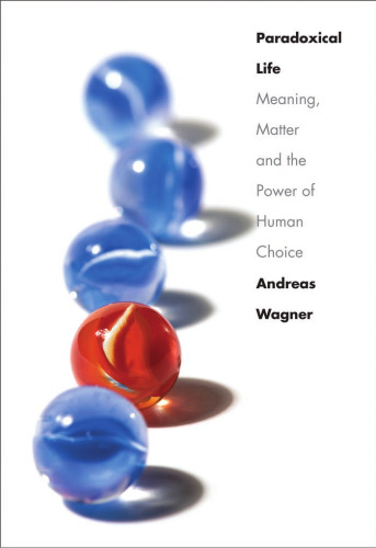 Paradoxical Life: Meaning, Matter, and the Power of Human Choice