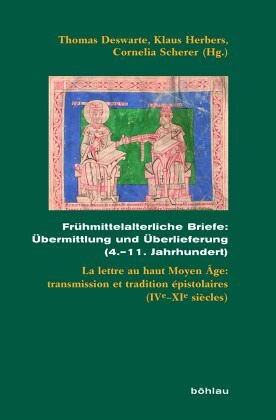Frühmittelalterliche Briefe: Übermittlung und Überlieferung (4.-11. Jahrhundert); .: La lettre au haut Moyen Âge: transmission et tradition épistolaires (IVe-XIe siècles)