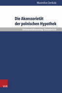 Die Akzessorietät der polnischen Hypothek: eine Untersuchung zur Verwendbarkeit der Hypothek in der Kreditpraxis vor dem Hintergrund ihres akzessorischen Charakters