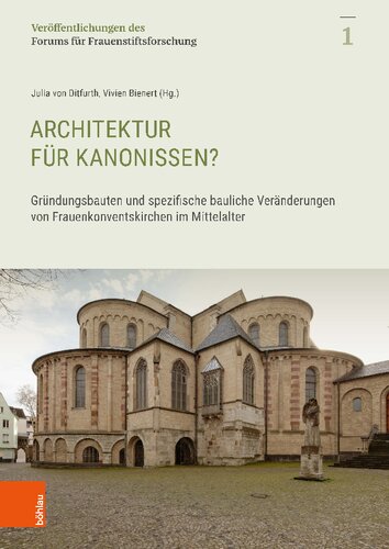 Architektur für Kanonissen?: Gründungsbauten und spezifische bauliche Veränderungen in Frauenkonventskirchen im Mittelalter : Beiträge zur ersten Tagung des Forums für Frauenstiftsforschung vom 4. bis 5. November 2017