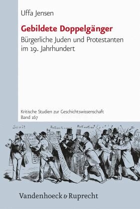 Gebildete Doppelgänger: Bürgerliche Juden und Protestanten im 19. Jahrhundert. Dissertationsschrift