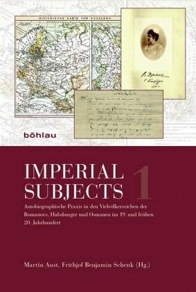 Imperial Subjects: Autobiographische Praxis in den Vielvölkerreichen der Romanovs, Habsburger und Osmanen im 19. und frühen 20. Jahrhundert