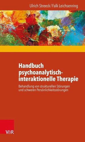 Handbuch psychoanalytisch-interaktionelle Therapie: Behandlung von strukturellen Störungen und schweren Persönlichkeitsstörungen