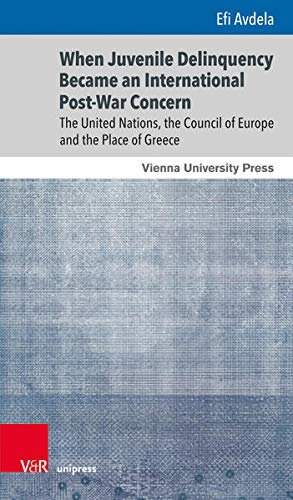 When Juvenile Delinquency Became an International Post-War Concern: The United Nations, the Council of Europe and the Place of Greece (Gunnar Hering Lectures)
