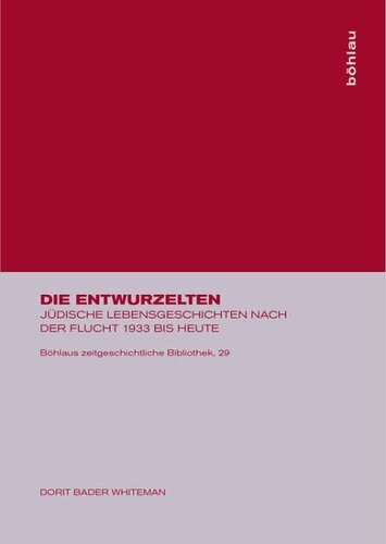 Die Entwurzelten: Jüdische Lebensgeschichten nach der Flucht 1933 bis heute