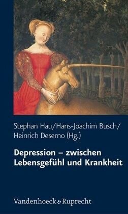 Depression - zwischen Lebensgefühl und Krankheit: Herausgegeben:Hau, Stephan; Busch, Hans-Joachim; Deserno, Heinrich