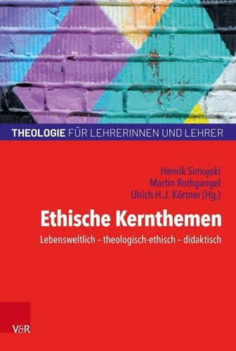 Ethische Kernthemen: Lebensweltlich - theologisch-ethisch - didaktisch