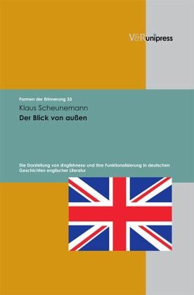Der Blick von außen: Die Darstellung von Englishness und ihre Funktionalisierung in deutschen Geschichten englischer Literatur. Dissertationsschrift