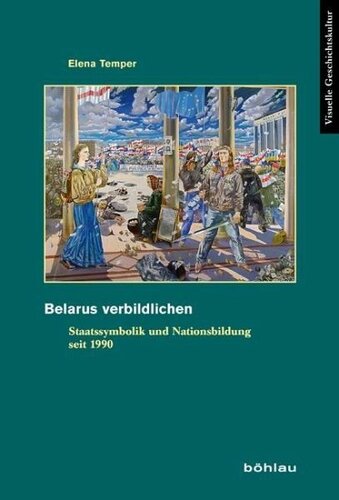 Belarus verbildlichen: Staatssymbolik und Nationsbildung seit 1990