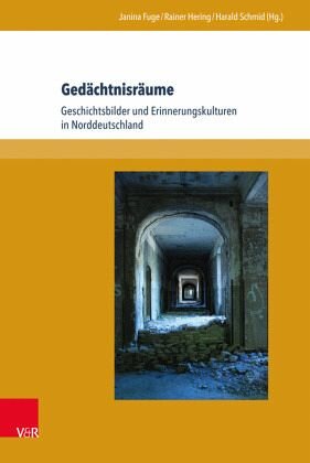 Gedächtnisräume: Geschichtsbilder und Erinnerungskulturen in Norddeutschland