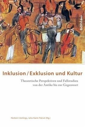 Inklusion/Exklusion und Kultur: Theoretische Perspektiven und Fallstudien von der Antike bis zur Gegenwart