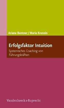 Erfolgsfaktor Intuition: Systemisches Coaching von Führungskräften