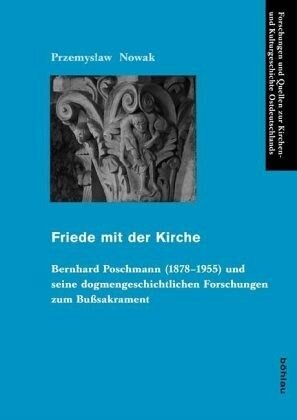 Friede mit der Kirche: Bernhard Poschmann (1878-1955) und seine dogmengeschichtlichen Forschungen zum Bußsakrament. Dissertationsschrift