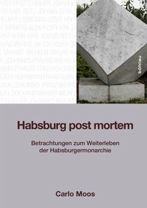 Habsburg post mortem: Betrachtungen zum Weiterleben der Habsburgermonarchie