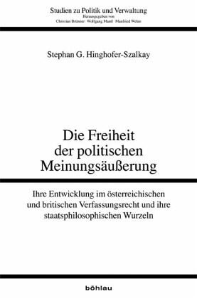 Die Freiheit der politischen Meinungsäußerung: Ihre Entwicklung im österreichischen und britischen Verfassungsrecht und ihre staatsphilosophischen Wurzeln