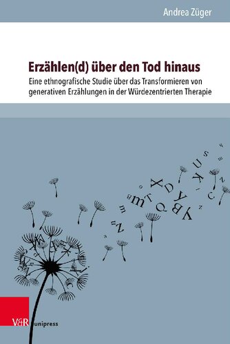 Erzählen(d) über den Tod hinaus: eine ethnografische Studie über das Transformieren von generativen Erzählungen in der Würdezentrierten Therapie