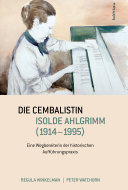 Die Cembalistin Isolde Ahlgrimm (1914–1995): Eine Wegbereiterin der historischen Aufführungspraxis