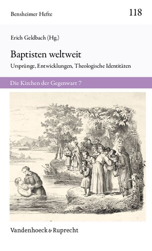 Baptisten weltweit: Ursprünge, Entwicklungen, Theologische Identitäten. Die Kirchen der Gegenwart 7