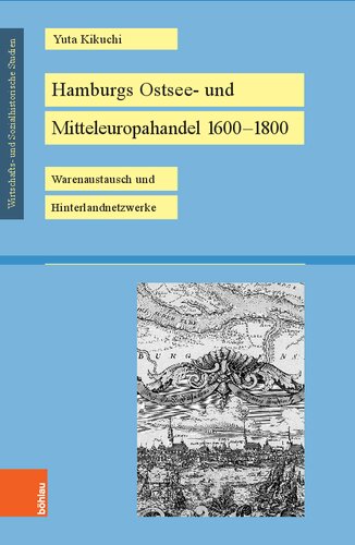 Hamburgs Ostsee- und Mitteleuropahandel 1600–1800: Warenaustausch und Hinterlandnetzwerke