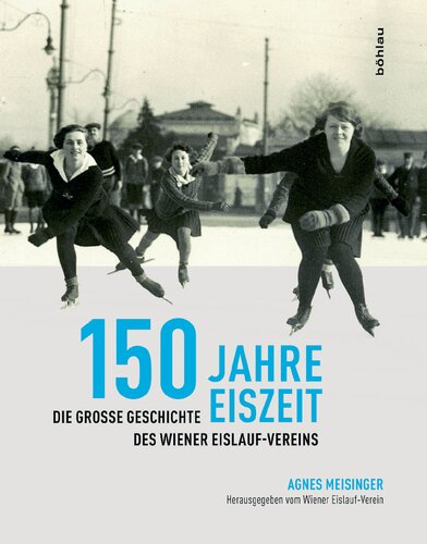 150 Jahre Eiszeit: Die große Geschichte des Wiener Eislauf-Vereins. Herausgegeben vom Wiener Eislauf-Verein