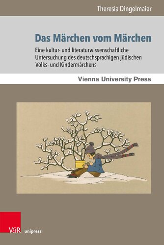 Das Märchen vom Märchen: Eine kultur- und literaturwissenschaftliche Untersuchung des deutschsprachigen jüdischen Volks- und Kindermärchens