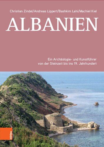 Albanien: Ein Archäologie- und Kunstführer von der Steinzeit bis ins 19. Jahrhundert