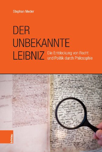 Der unbekannte Leibniz: Die Entdeckung von Recht und Politik durch Philosophie