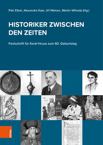 Historiker zwischen den Zeiten: Festschrift für Karel Hruza zum 60. Geburtstag