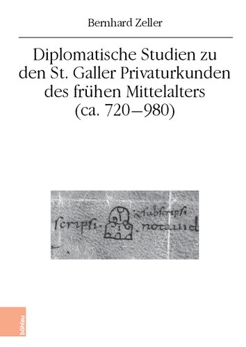 Diplomatische Studien zu den St. Galler Privaturkunden des frühen Mittelalters (ca. 720-980)