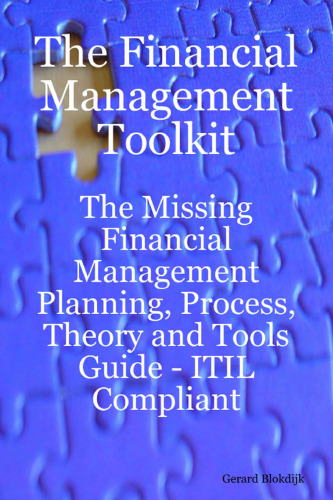 The Financial Management Toolkit - The Missing Financial Management Planning, Process, Theory and Tools Guide -   ITIL Compliant