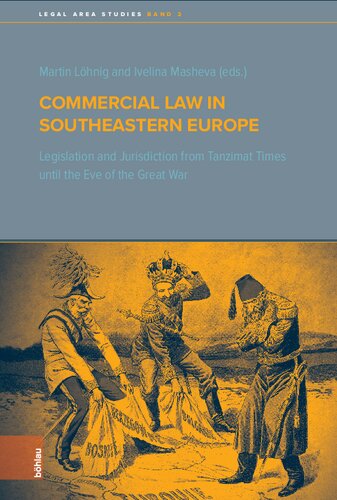 Commercial Law in Southeastern Europe: Legislation and Jurisdiction from Tanzimat Times until the Eve of the Great War