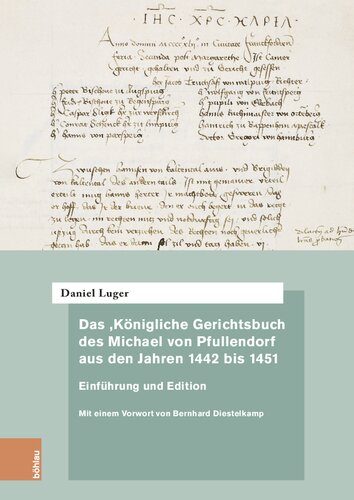 Das ‚Königliche Gerichtsbuch‘ des Michael von Pfullendorf aus den Jahren 1442 bis 1451 – Zu den Anfängen des Kammergerichts am römisch-deutschen Königshof: Einführung und Edition. Mit einem Vorwort von Bernhard Diestelkamp