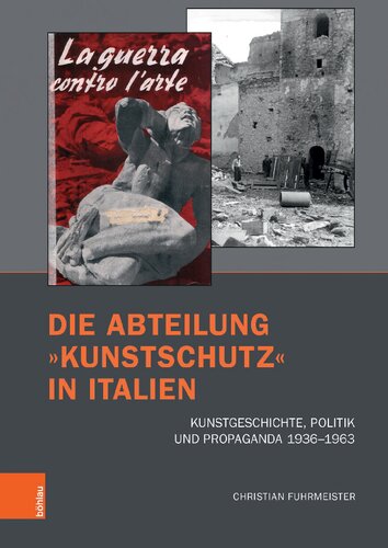 Die Abteilung »Kunstschutz« in Italien: Kunstgeschichte, Politik und Propaganda 1936–1963