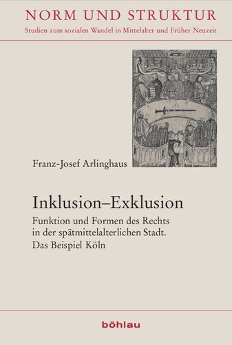Inklusion–Exklusion: Funktion und Formen des Rechts in der spätmittelalterlichen Stadt. Das 				Beispiel Köln