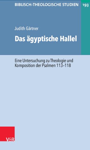 Das ägyptische Hallel: Eine Untersuchung zu Theologie und Komposition der Psalmen 113–118