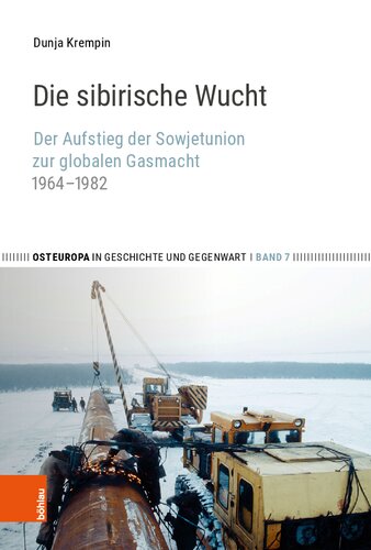 Die sibirische Wucht: Der Aufstieg der Sowjetunion zur globalen Gasmacht, 1964–1982