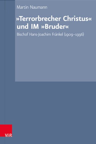 „Terrorbrecher Christus“ und IM „Bruder“: Bischof Hans-Joachim Fränkel (1909-1996)