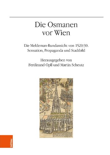 Die Osmanen vor Wien: Die Meldeman-Rundansicht von 1529/30. Sensation. Propaganda und Stadtbild