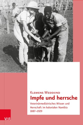 Impfe und herrsche: Veterinärmedizinisches Wissen und Herrschaft im kolonialen Namibia 1887–1929