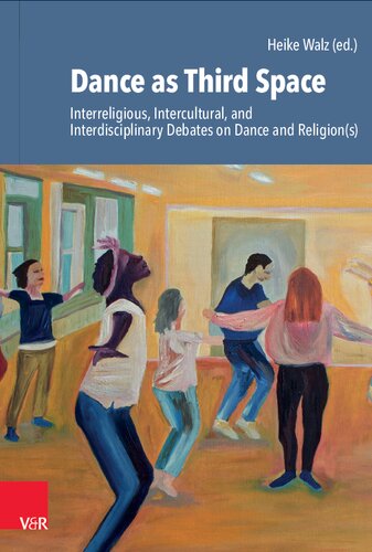 Dance as Third Space: Interreligious, Intercultural, and Interdisciplinary Debates on Dance and Religion(s)
