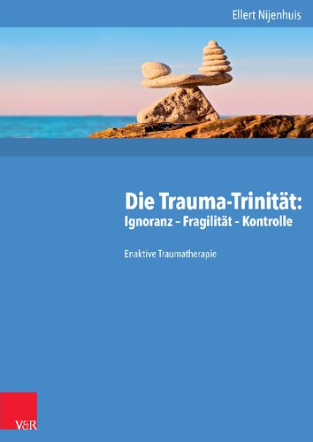 Die Trauma-Trinität: Ignoranz – Fragilität – Kontrolle: Enaktive Traumatherapie