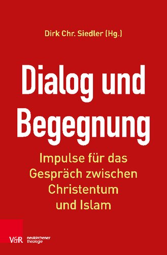 Dialog und Begegnung: Impulse für das Gespräch zwischen Christentum und Islam
