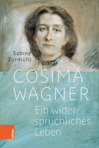 Cosima Wagner: Ein widersprüchliches Leben. Mit einem Nachwort von Monika Beer