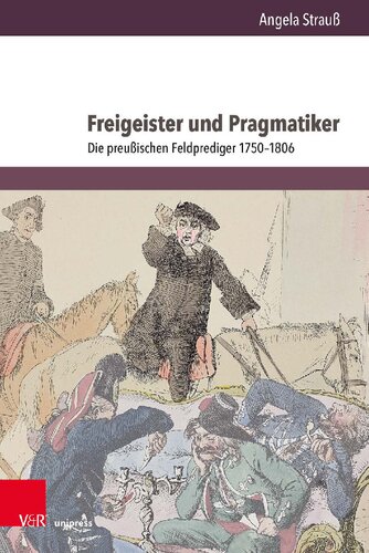 Freigeister und Pragmatiker: Die preußischen Feldprediger 1750–1806