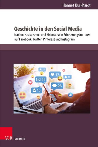 Geschichte in den Social Media: Nationalsozialismus und Holocaust in Erinnerungskulturen auf Facebook, Twitter, Pinterest und Instagram