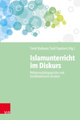 Islamunterricht im Diskurs: Religionspädagogische und fachdidaktische Ansätze