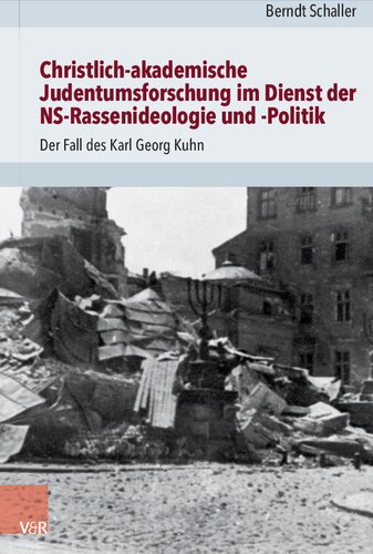 Christlich-akademische Judentumsforschung im Dienst der NS-Rassenideologie und -Politik: Der Fall des Karl Georg Kuhn